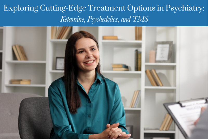Exploring Cutting-Edge Treatment Options in Psychiatry Ketamine, Psychedelics, and TMS