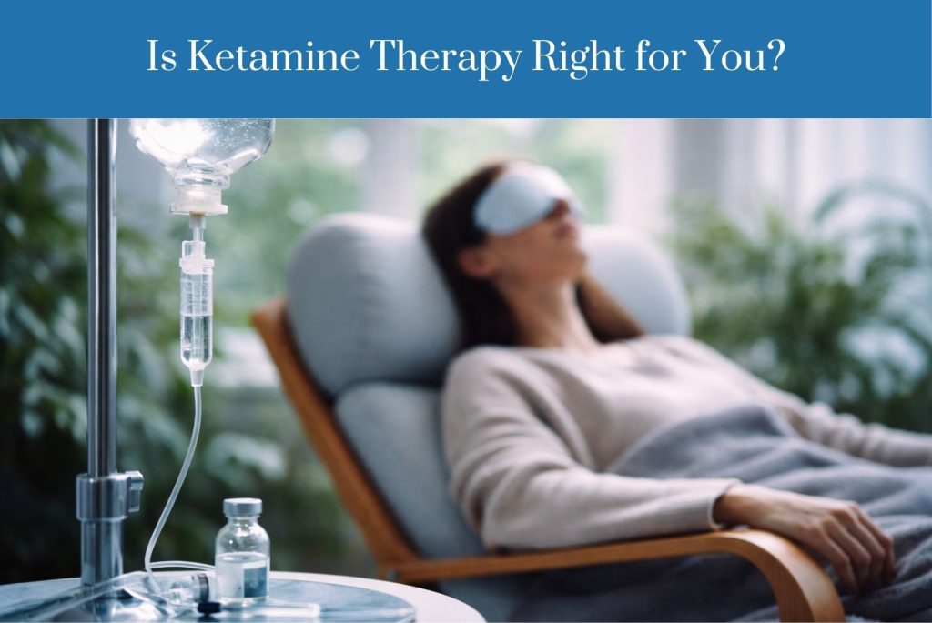 Is Ketamine Therapy Right for You