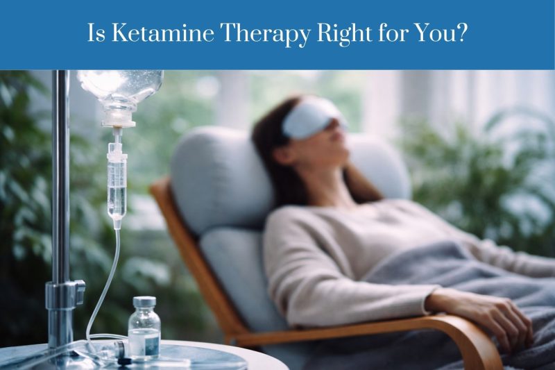Is Ketamine Therapy Right for You