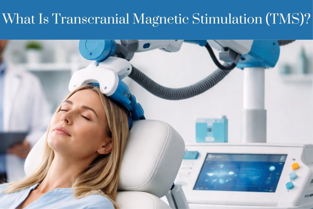 What Is Transcranial Magnetic Stimulation (TMS)?